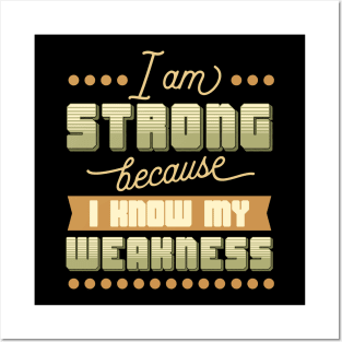 I Am Strong I Know My Weakness Posters and Art